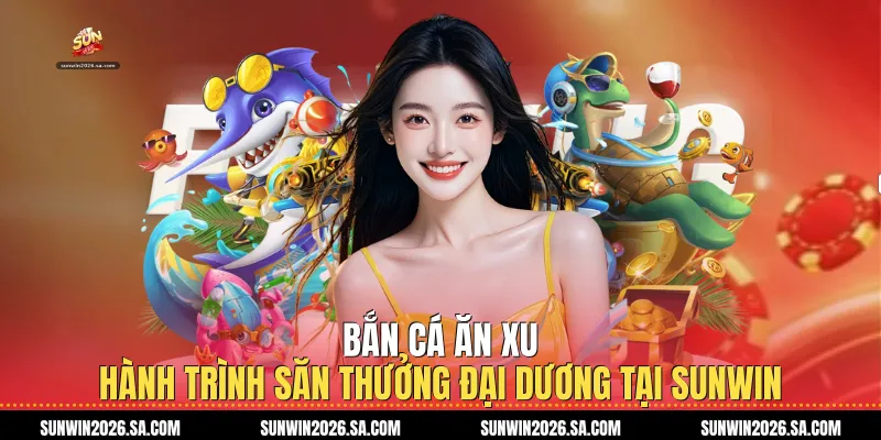 Bắn Cá Ăn Xu