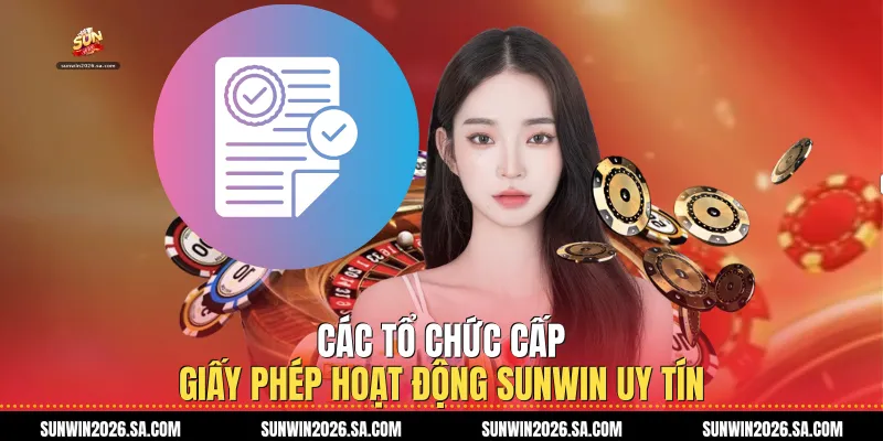 Các tổ chức cấp Giấy Phép Hoạt Động Sunwin uy tín