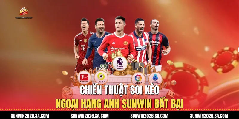 Chiến Thuật Soi Kèo Ngoại hạng Anh Sunwin Bất Bại