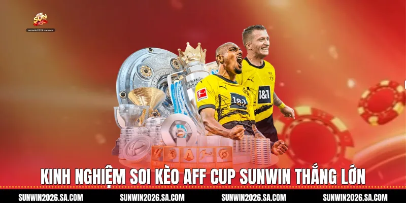 Kinh nghiệm soi kèo AFF Cup Sunwin thắng lớn
