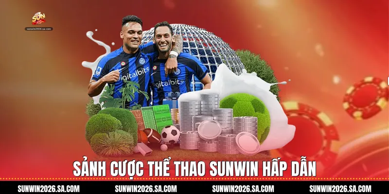Sảnh cược Thể Thao Sunwin hấp dẫn