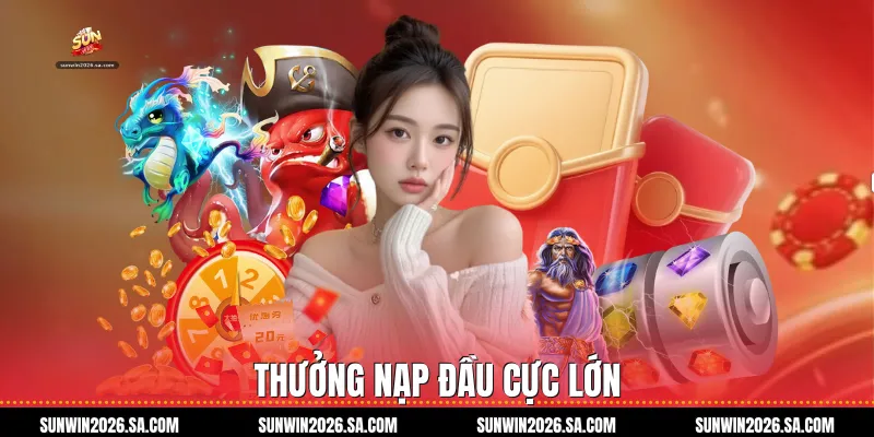 Thưởng nạp đầu cực lớn