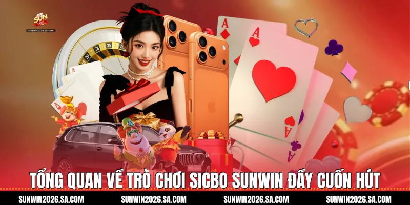 Tổng quan về trò chơi Sicbo Sunwin đầy cuốn hút